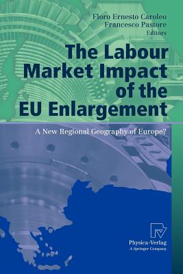 The Labour Market Impact of the EU Enlargement: A New Regional Geography of Europe? - Caroleo, Floro Ernesto (Editor), and Pastore, Francesco (Editor)