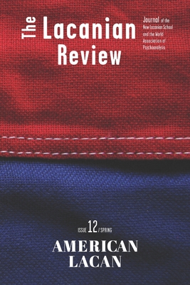 The Lacanian Review 12: American Lacan - Miller, Jacques-Alain, and Brousse, Marie-Hlne (Editor), and Saint Amand Poliakoff, Cyrus (Editor)
