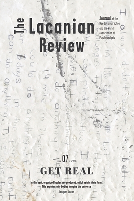 The Lacanian Review 7: Get Real - Miller, Jacques-Alain, and Brousse, Marie-Hlne, and Poliakoff, Cyrus Saint Amand