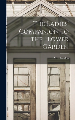 The Ladies' Companion to the Flower Garden - Loudon, (jane) 1807-1858, Mrs. (Creator)