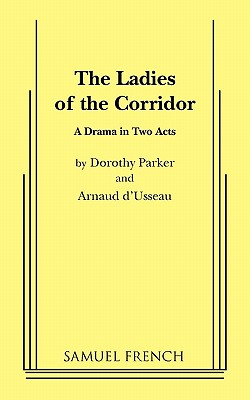The Ladies of the Corridor - Parker, Dorothy, and D'Usseau, Arnaud