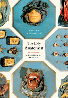 The Lady Anatomist: The Life and Work of Ana Morandi Manzolini - Messbarger, Rebecca