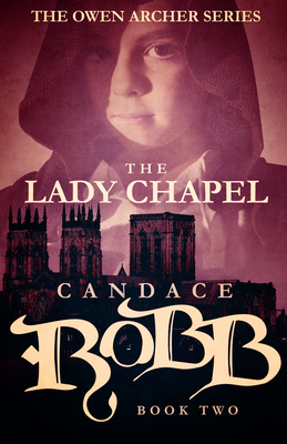The Lady Chapel: The Owen Archer Series - Book Two - Robb, Candace