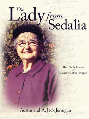 The Lady From Sedalia: The Life & Letters of Blanche Coffey Jernigan - Jernigan, Austin, and Jernigan, Jack