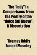 The Lady in Comparisons from the Poetry of the Dolce Stil Nuovo: A Dissertation
