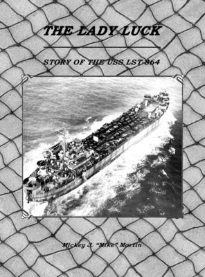 The Lady Luck: Story of the USS Lst-864 - Martin, Mickey J Mike