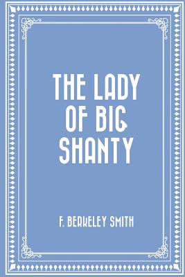 The Lady of Big Shanty - Smith, F Berkeley