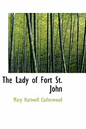 The Lady of Fort St. John - Catherwood, Mary Hartwell