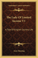 The Lady of Limited Income V1: A Tale of English Country Life