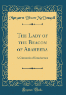 The Lady of the Beacon of Araheera: A Chronicle of Innishowen (Classic Reprint)