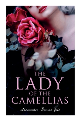 The Lady of the Camellias: Classic of French Literature - Fils, Alexandre Dumas