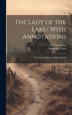 The Lady of the Lake/ With Annotations; for use in Public and High Schools - Scott, Walter, and Stevenson, O J 1869-1950