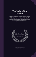 The Lady of the Manor: Being a Series of Conversations on the Subject of Confirmation; Intended for the use of the Middle and Higher Ranks of Young Females Volume 2