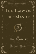 The Lady of the Manor (Classic Reprint)