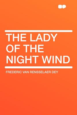 The Lady of the Night Wind - Dey, Frederic Van Rensselaer