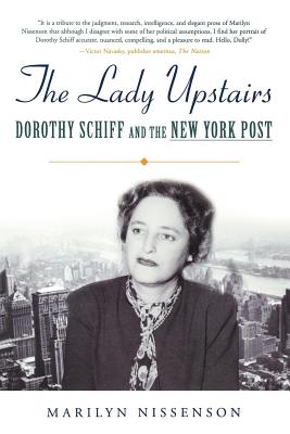 The Lady Upstairs: Dorothy Schiff and the New York Post - Nissenson, Marilyn