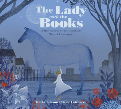 The Lady with the Books: A Story Inspired by the Remarkable Work of Jella Lepman - Stinson, Kathy