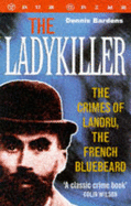 The Ladykiller: The Crimes of Landru, the French Bluebeard
