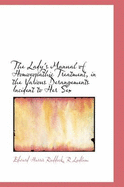 The Lady's Manual of Homoeopathic Treatment, in the Various Derangements Incident to Her Sex