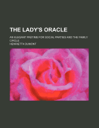 The Lady's Oracle; An Elegant Pastime for Social Parties and the Family Circle