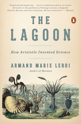 The Lagoon: How Aristotle Invented Science - LeRoi, Armand Marie