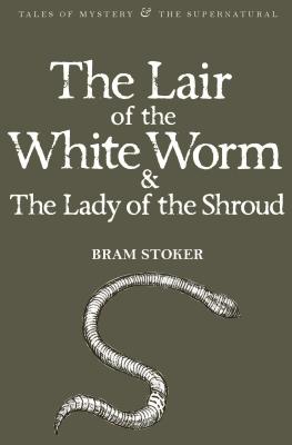 The Lair of the White Worm & The Lady of the Shroud - Stoker, Bram, and Davies, David Stuart (Series edited by)