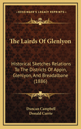 The Lairds of Glenlyon: Historical Sketches Relations to the Districts of Appin, Glenlyon, and Breadalbane (1886)