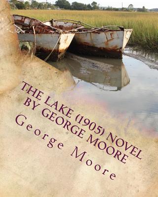 The lake (1905) NOVEL by George Moore - Moore, George, MD