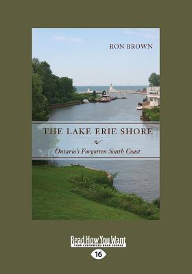 The Lake Erie Shore: Ontario's Forgotten South Coast - Brown, Ron