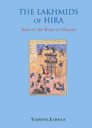 The Lakhmids of Hira: Sons of the Water of Heaven