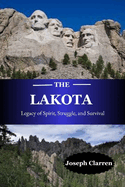 The Lakota: Legacy of Spirit, Struggle, and Survival