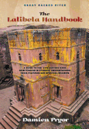 The Lalibela Handbook: A Guide to the 13th Century Rock Sanctuaries in Ethiopia, Understanding Their Features and Mystical Meaning