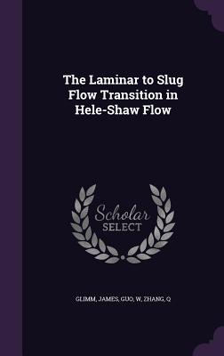 The Laminar to Slug Flow Transition in Hele-Shaw Flow - Glimm, James, and Guo, W, and Zhang, Q