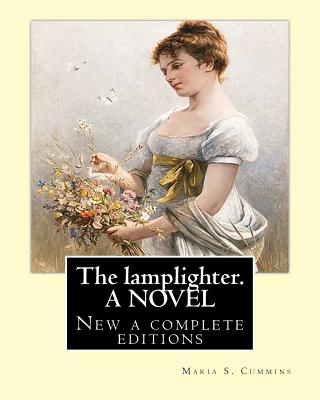 The lamplighter. By: Maria S.(Susanna) Cummins. A NOVEL: New a complete editions - Cummins, Maria S