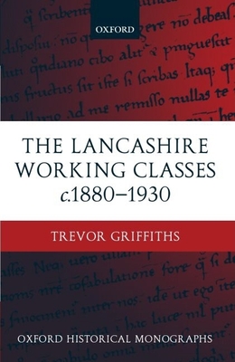 The Lancashire Working Classes c.1880-1930 - Griffiths, Trevor