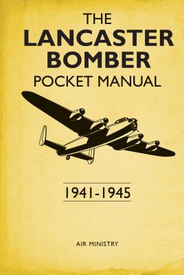 The Lancaster Bomber Pocket Manual: 1941-1945 - Robson, Martin