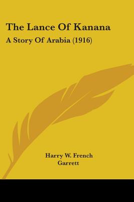 The Lance Of Kanana: A Story Of Arabia (1916) - French, Harry W