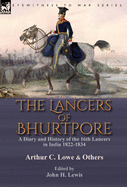 The Lancers of Bhurtpore: a Diary and History of the 16th Lancers in India 1822-1834