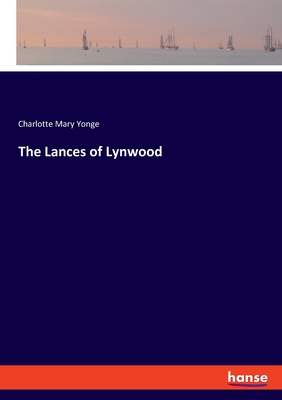 The Lances of Lynwood - Yonge, Charlotte Mary