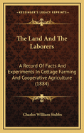 The Land and the Laborers: A Record of Facts and Experiments in Cottage Farming and Cooperative Agriculture (1884)