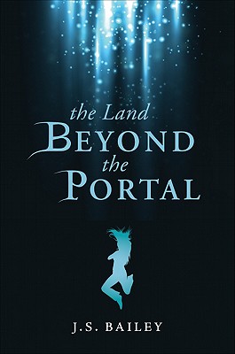 The Land Beyond the Portal - Bailey, J S