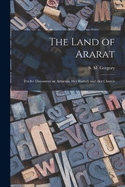 The Land of Ararat: Twelve Discourses on Armenia, her History and her Church