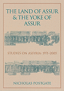 The Land of Assur and the Yoke of Assur: Studies on Assyria 1971-2005