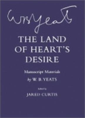 The Land of Heart's Desire - Yeats, W B, and Curtis, Jared (Editor)