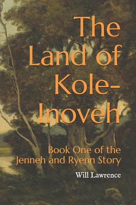 The Land of Kole-Inoveh - Lawrence, Will