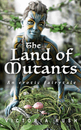 The Land of Mutants: An Erotic Fairytale