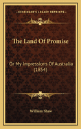 The Land of Promise: Or My Impressions of Australia (1854)
