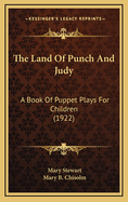 The Land Of Punch And Judy: A Book Of Puppet Plays For Children (1922)