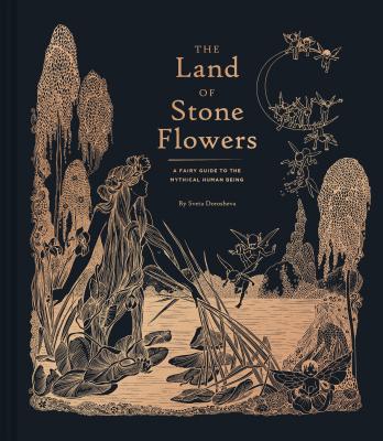 The Land of Stone Flowers: A Fairy Guide to the Mythical Human Being (Whimsical Books, Fairy Books, Books for Girls) - Dorosheva, Sveta, and Bugaeva, Jane (Translated by)