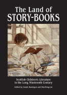 The Land of Story-Books: Scottish Children's Literature in the Long Nineteenth Century